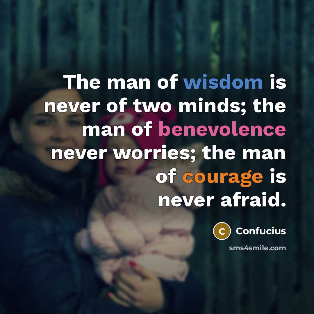 “The man of wisdom is never of two minds; the…” quote by Confucius