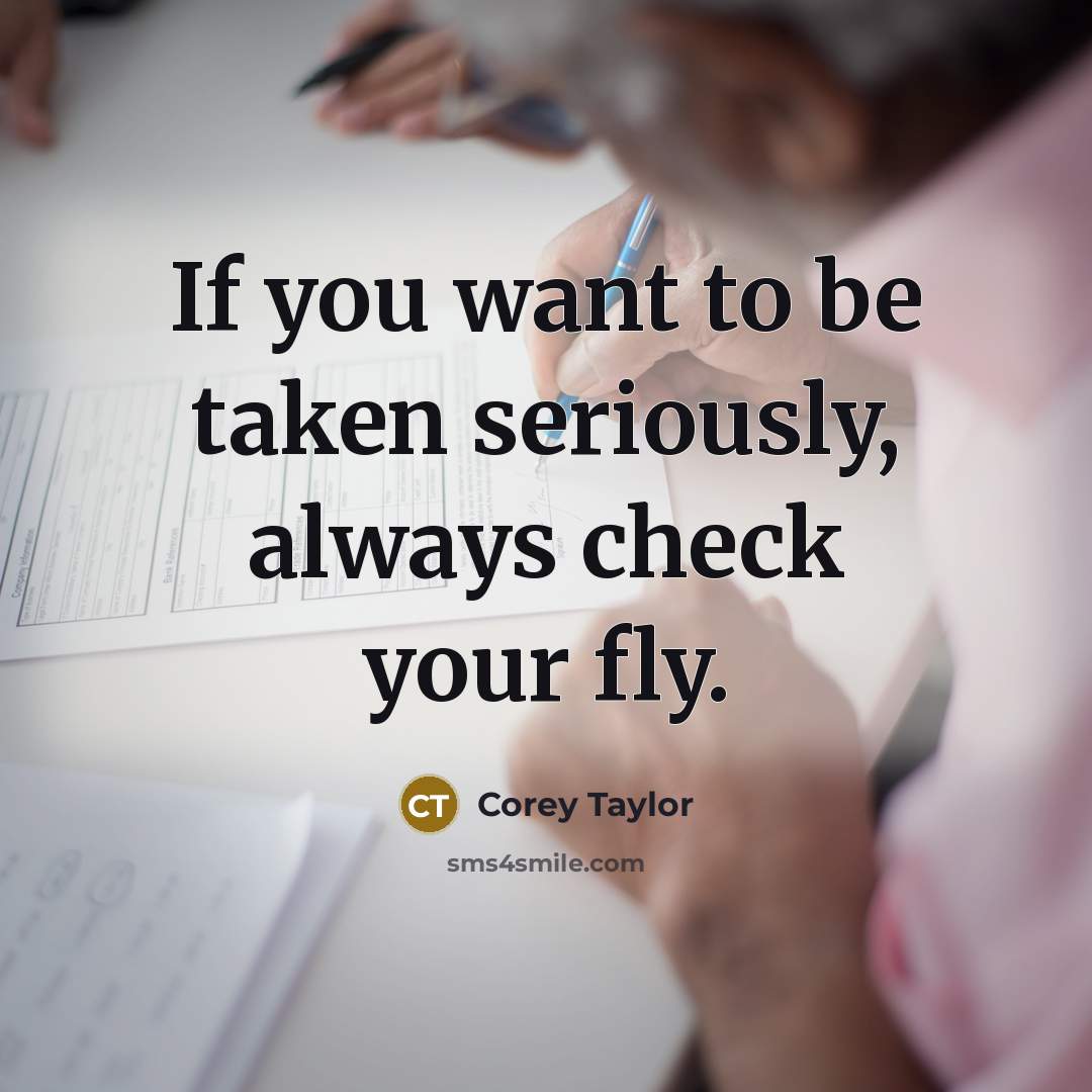 “If you want to be taken seriously, always check your…” quote by Corey Taylor