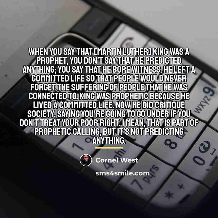 “When you say that [Martin Luther] King was a prophet,…” quote by Cornel West