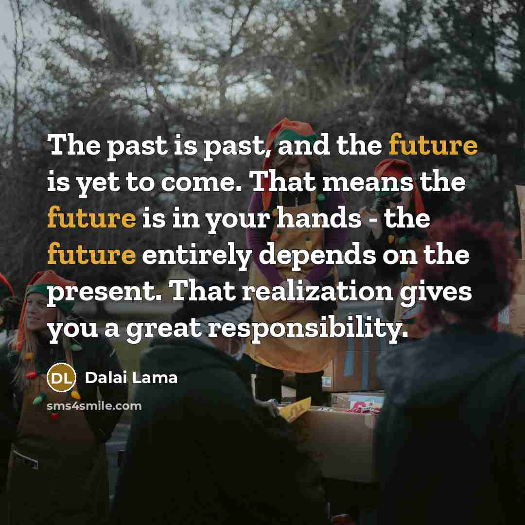“The past is past, and the future is yet to…” quote by Dalai Lama