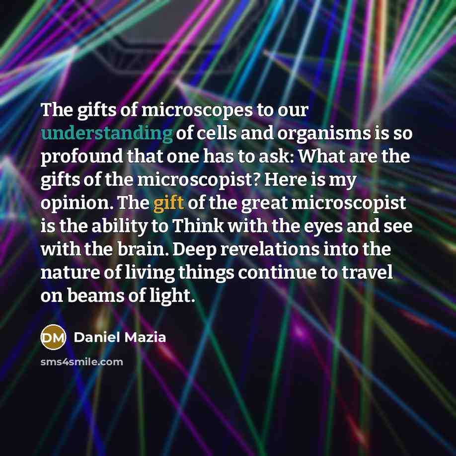 “The gifts of microscopes to our understanding of cells and…” quote by Daniel Mazia