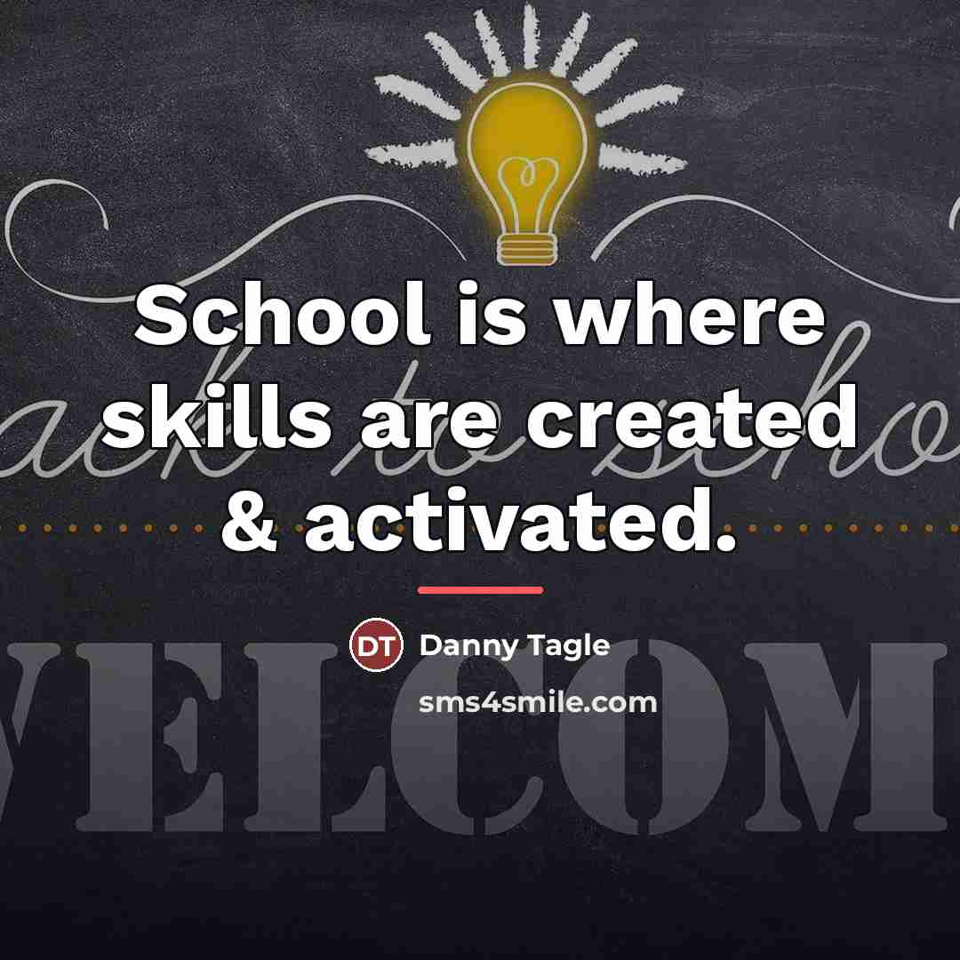“School is where skills are created & activated.…” quote by Danny Tagle