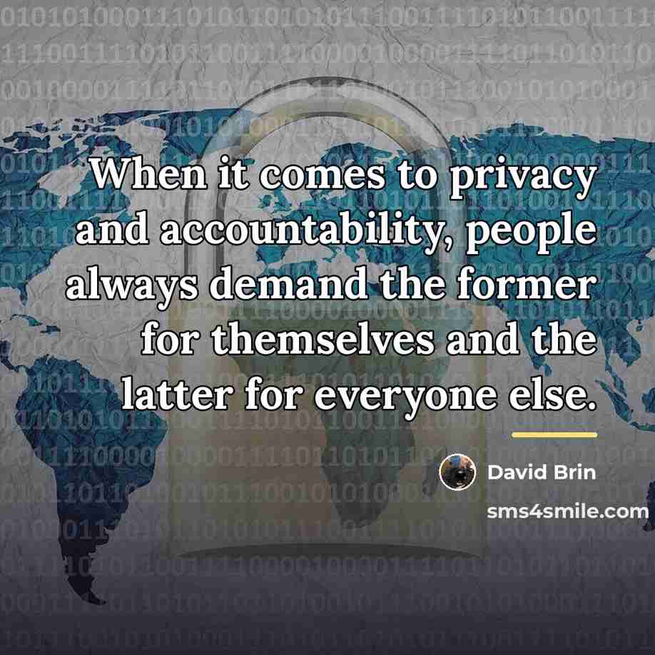“When it comes to privacy and accountability, people always demand…” quote by David Brin