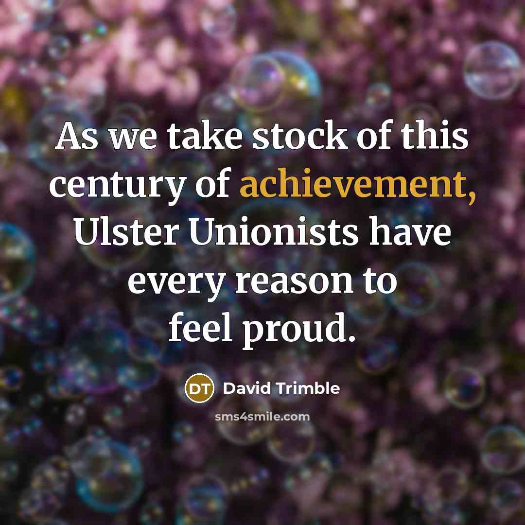 “As we take stock of this century of achievement, Ulster…” quote by David Trimble
