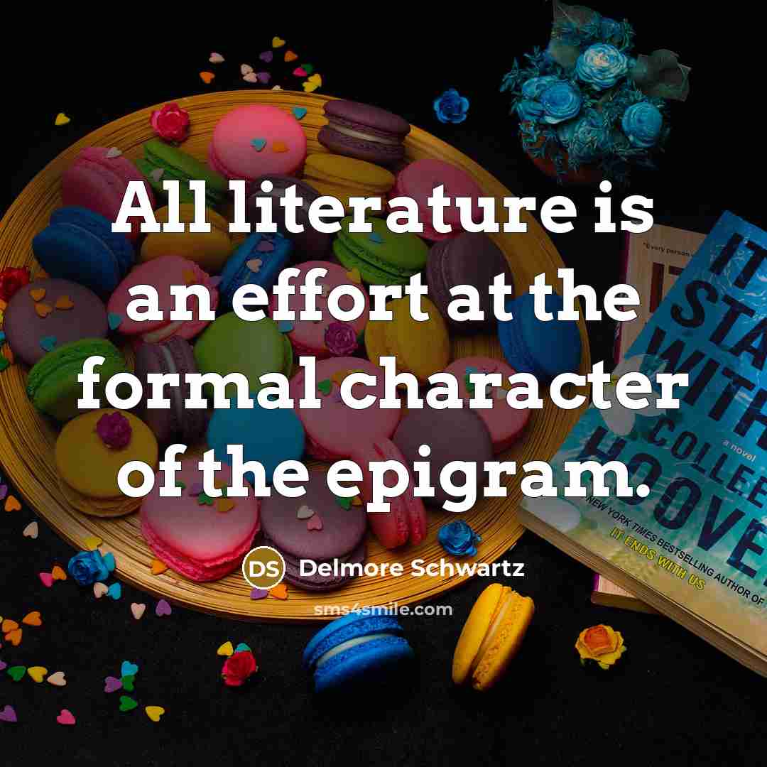 “All literature is an effort at the formal character of…” quote by Delmore Schwartz