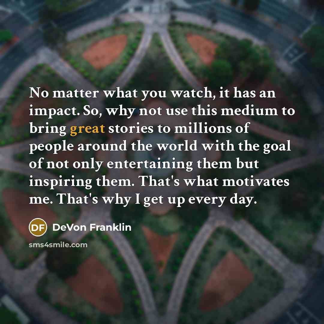 “No matter what you watch, it has an impact. So,…” quote by DeVon Franklin