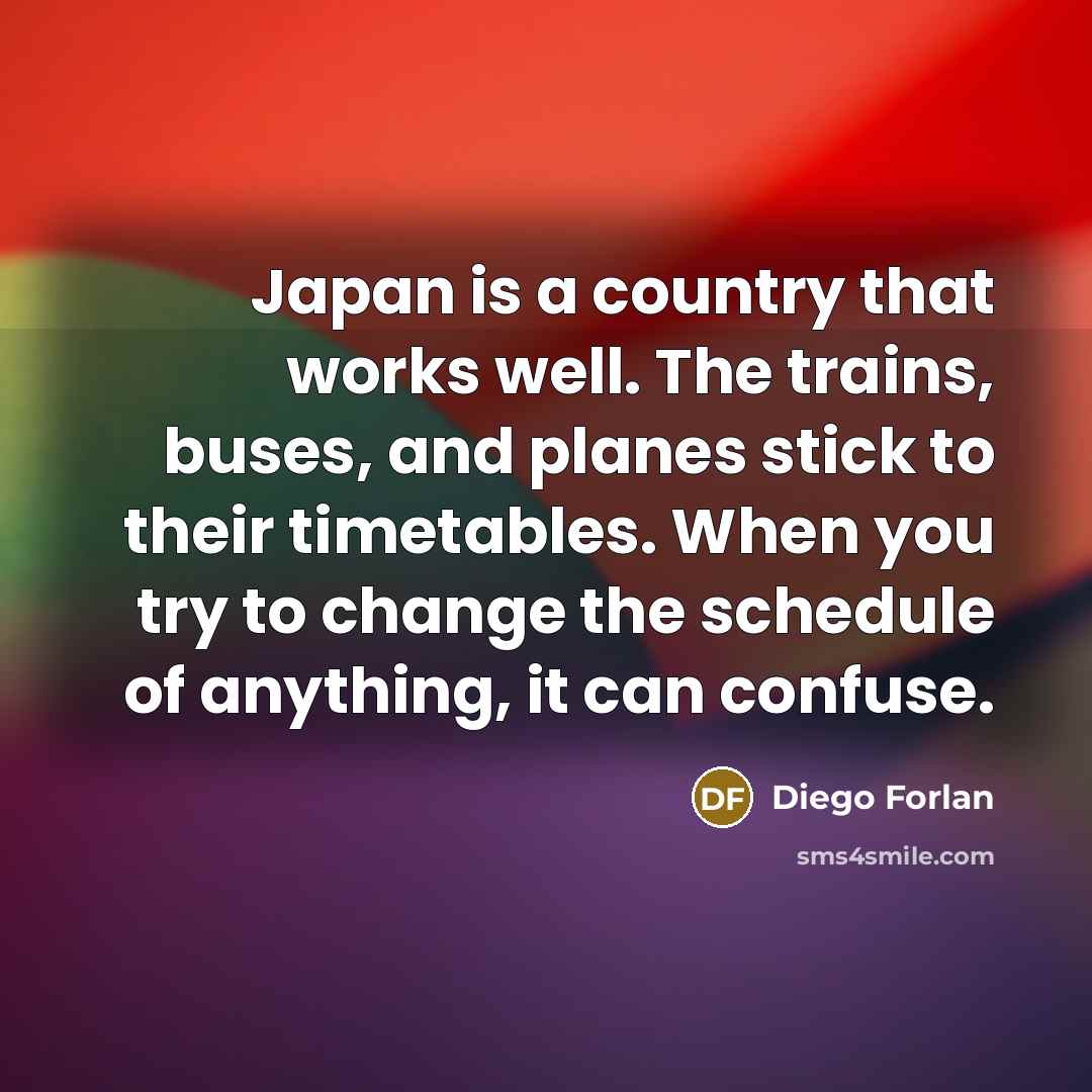 “Japan is a country that works well. The trains, buses,…” quote by Diego Forlan