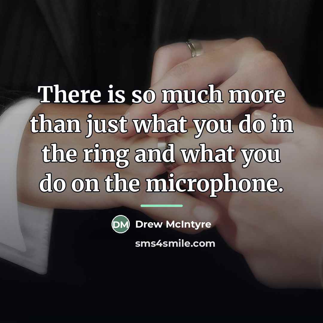 “There is so much more than just what you do…” quote by Drew McIntyre
