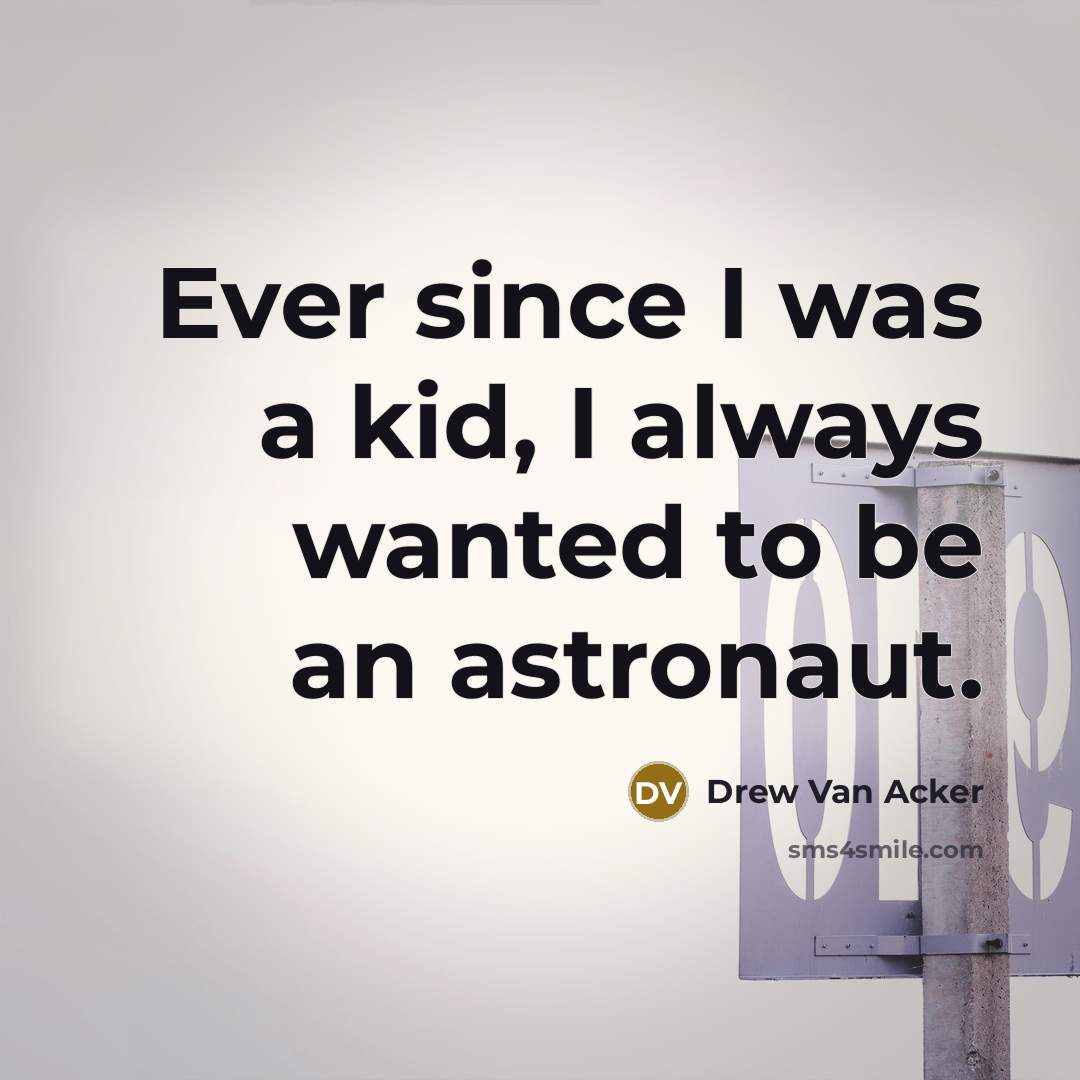 “Ever since I was a kid, I always wanted to…” quote by Drew Van Acker
