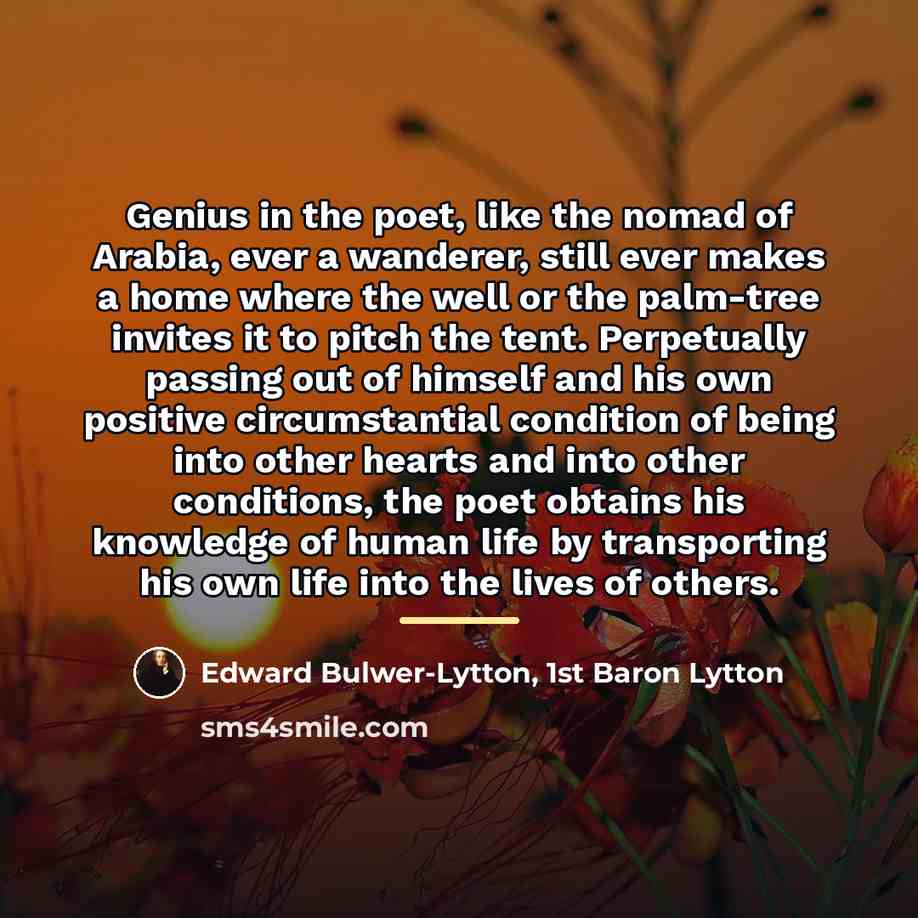 “Genius in the poet, like the nomad of Arabia, ever…” quote by Edward Bulwer-Lytton, 1st Baron Lytton