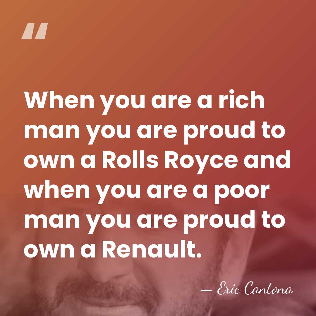 When you are a rich man you are proud to own a&hellip; - Eric Cantona