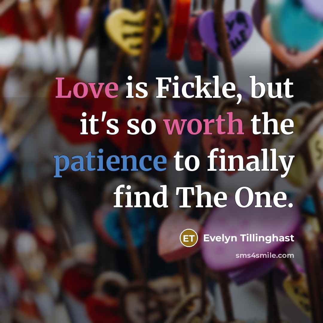 “Love is Fickle, but it's so worth the patience to…” quote by Evelyn Tillinghast