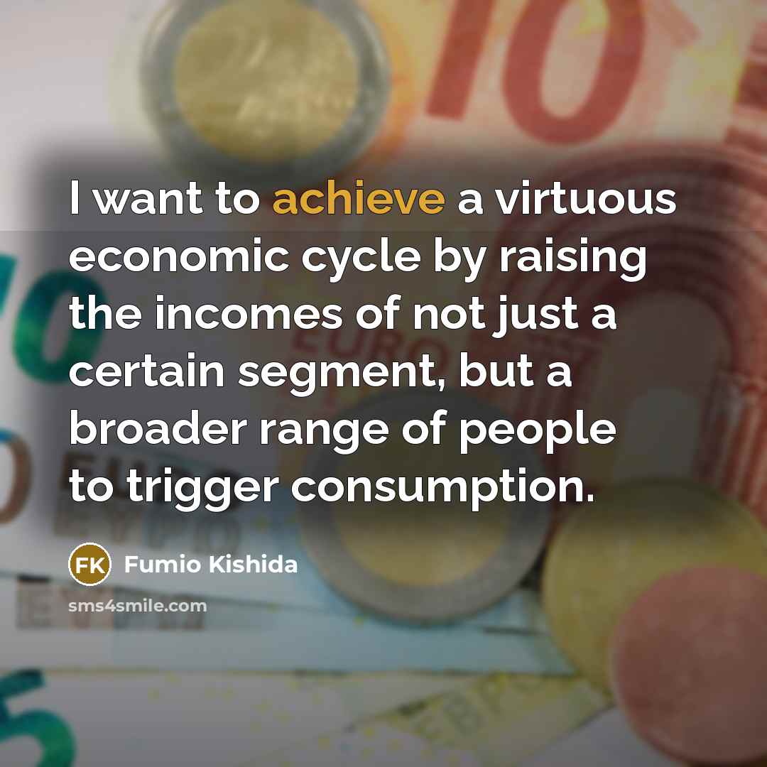 “I want to achieve a virtuous economic cycle by raising…” quote by Fumio Kishida