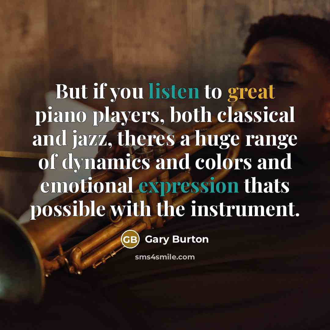 “But if you listen to great piano players, both classical…” quote by Gary Burton