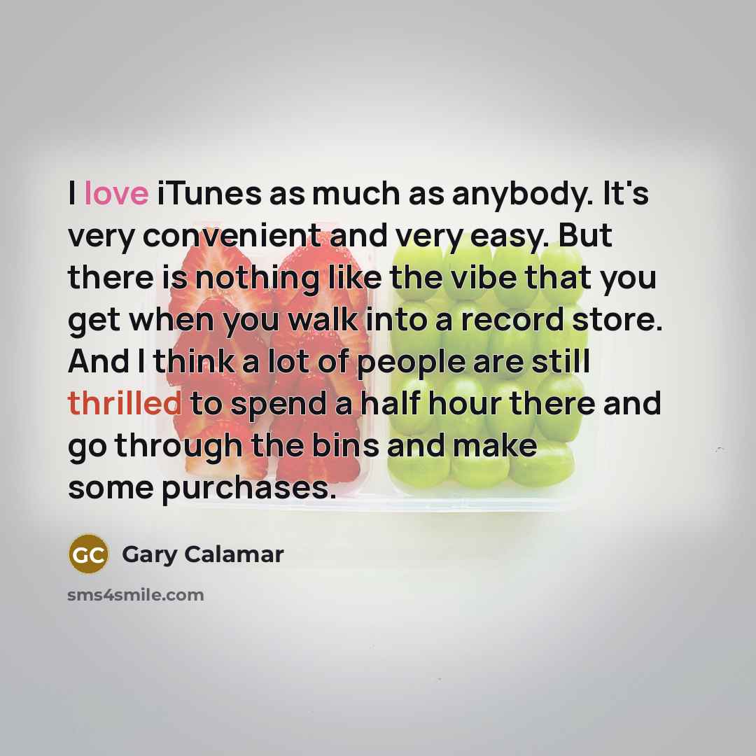 “I love iTunes as much as anybody. It's very convenient…” quote by Gary Calamar