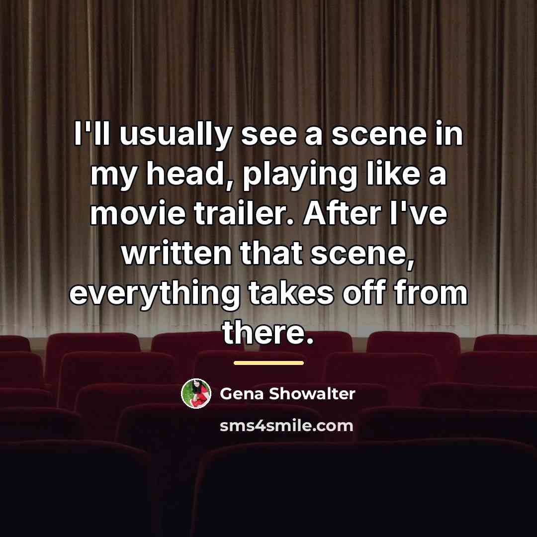 “I'll usually see a scene in my head, playing like…” quote by Gena Showalter