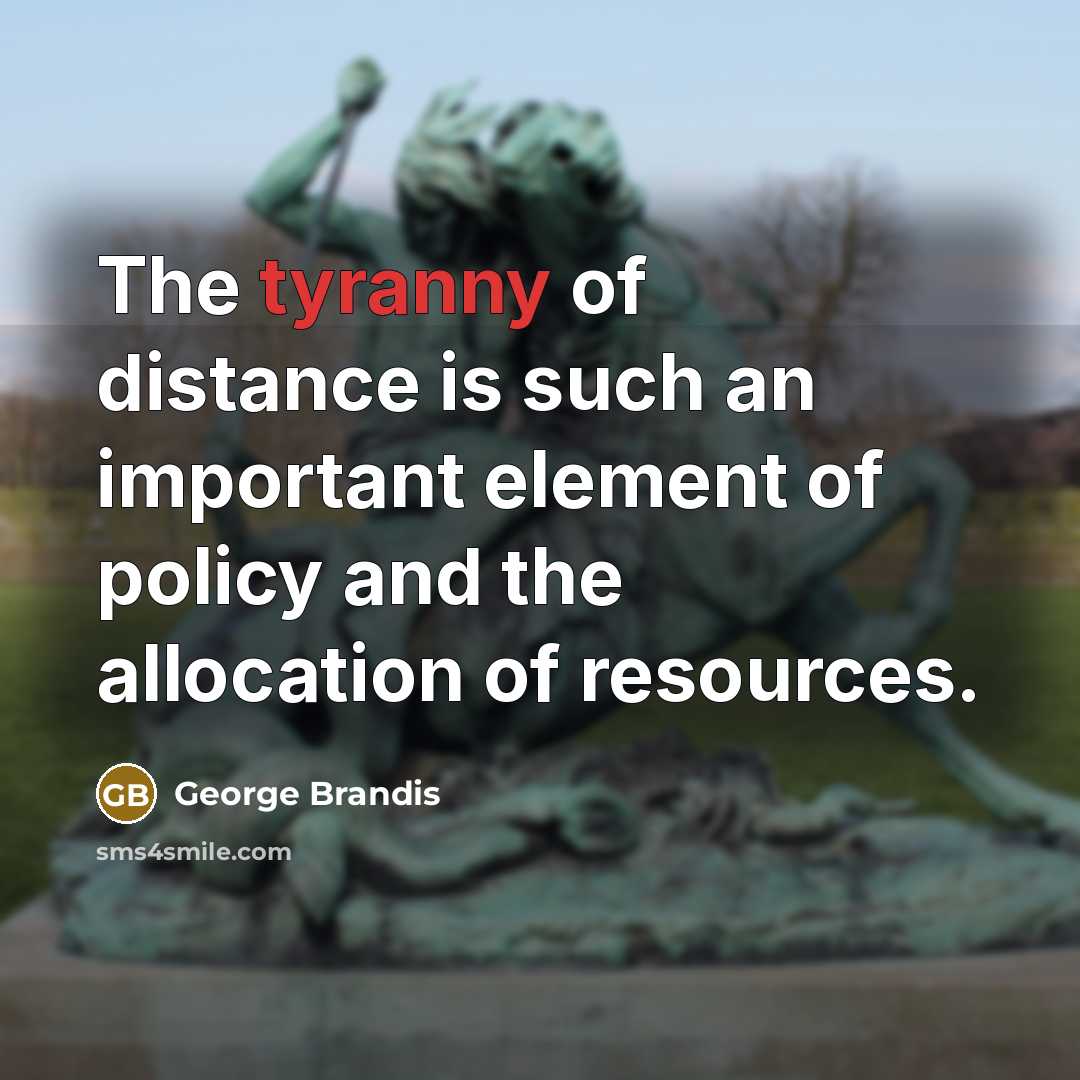 “The tyranny of distance is such an important element of…” quote by George Brandis