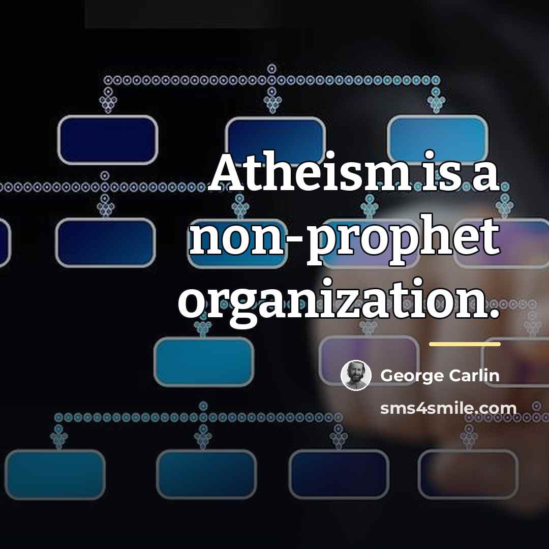 “Atheism is a non-prophet organization.…” quote by George Carlin