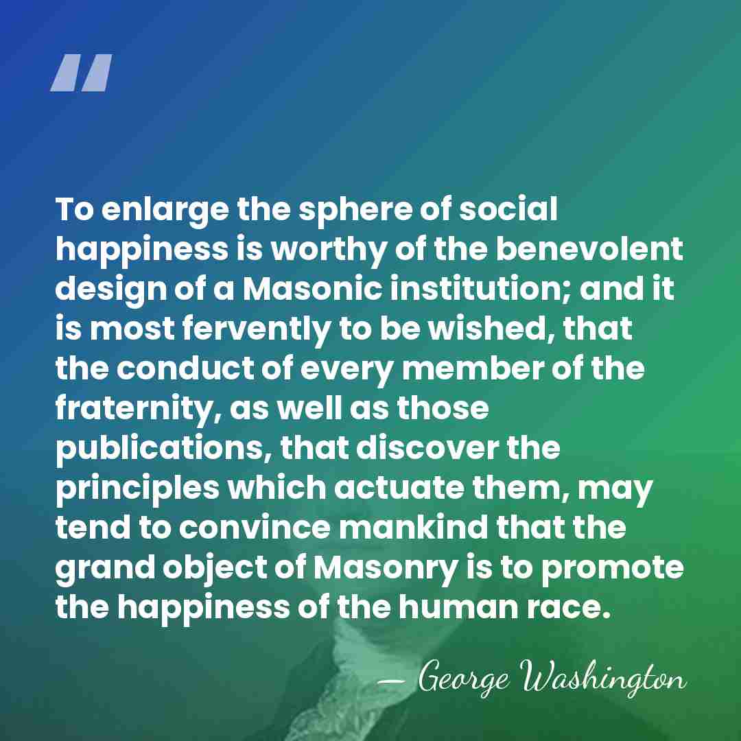 To enlarge the sphere of social happiness is worthy of the benevolent&hellip; - George Washington