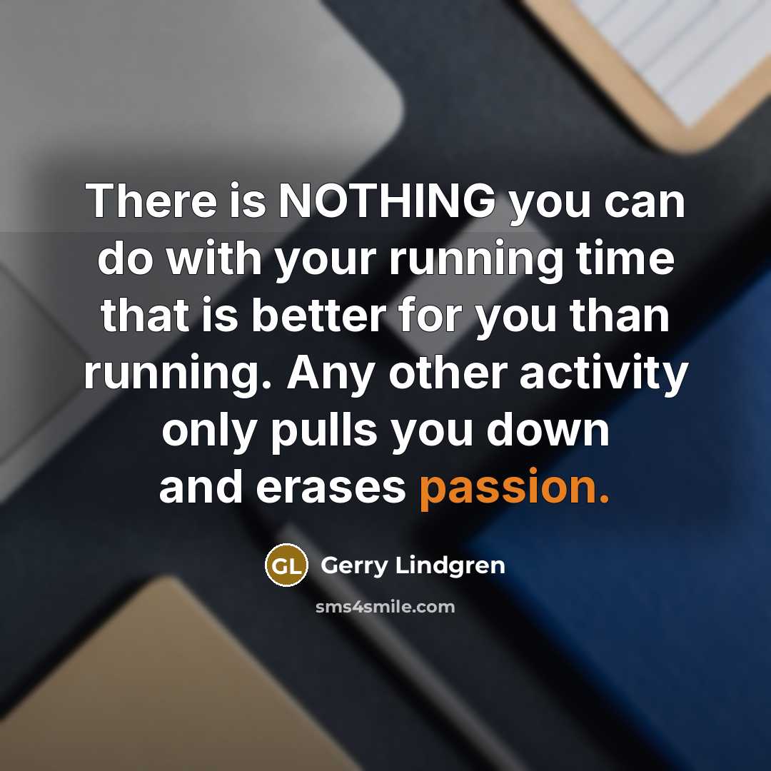 “There is NOTHING you can do with your running time…” quote by Gerry Lindgren