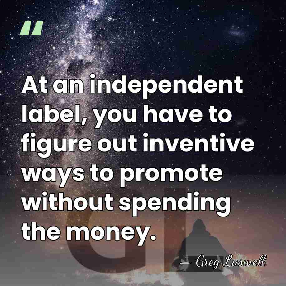 At an independent label, you have to figure out inventive ways to&hellip; - Greg Laswell