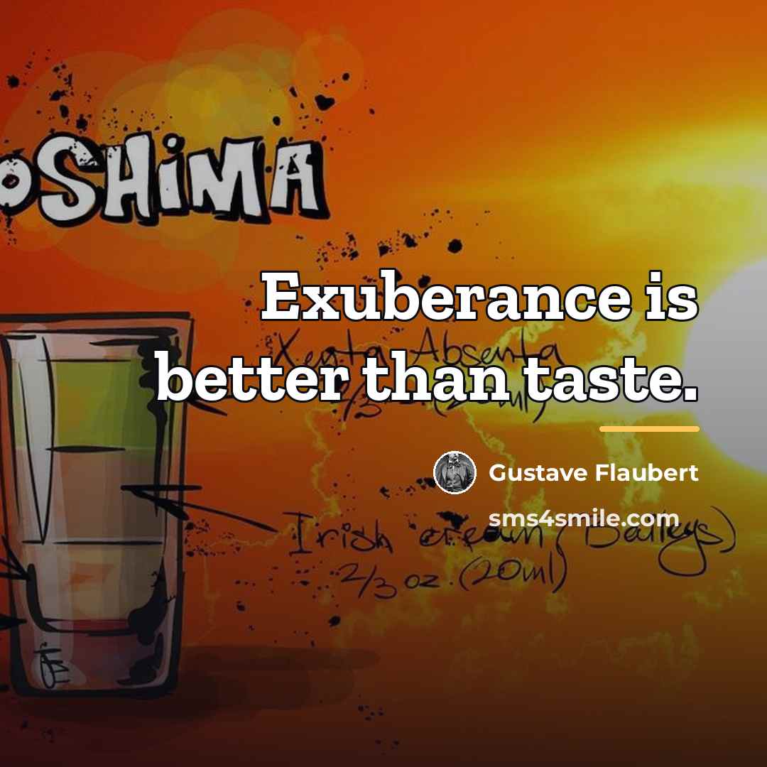 “Exuberance is better than taste.…” quote by Gustave Flaubert