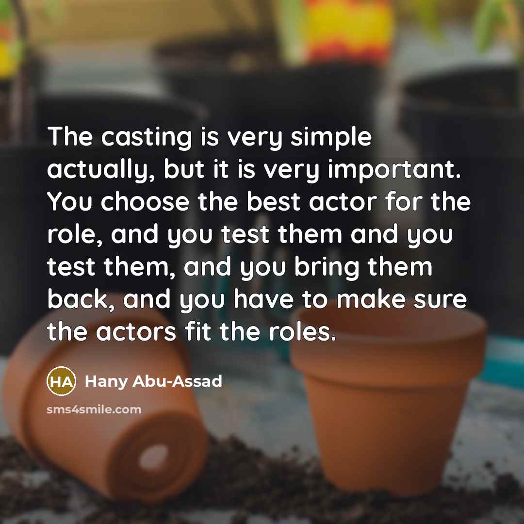 “The casting is very simple actually, but it is very…” quote by Hany Abu-Assad