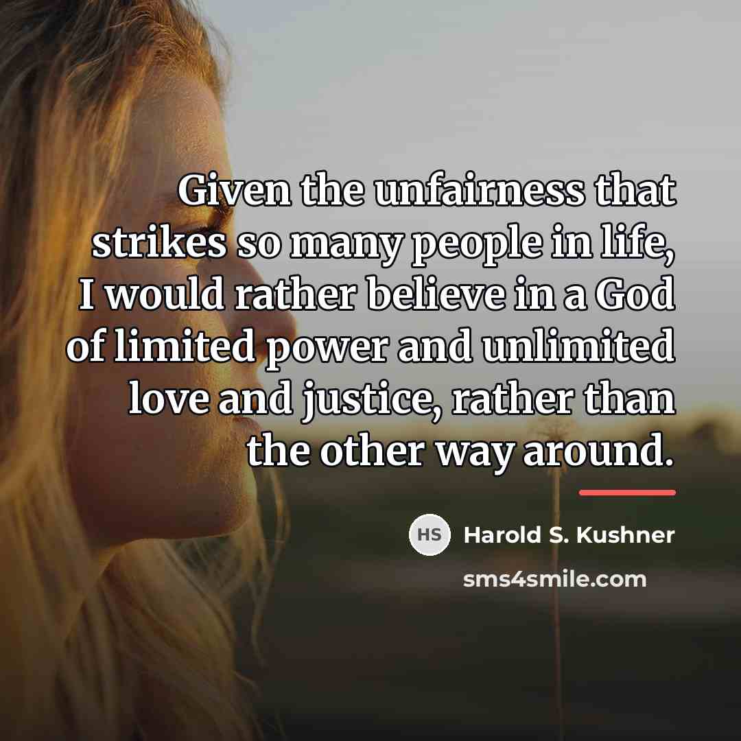 “Given the unfairness that strikes so many people in life,…” quote by Harold S. Kushner