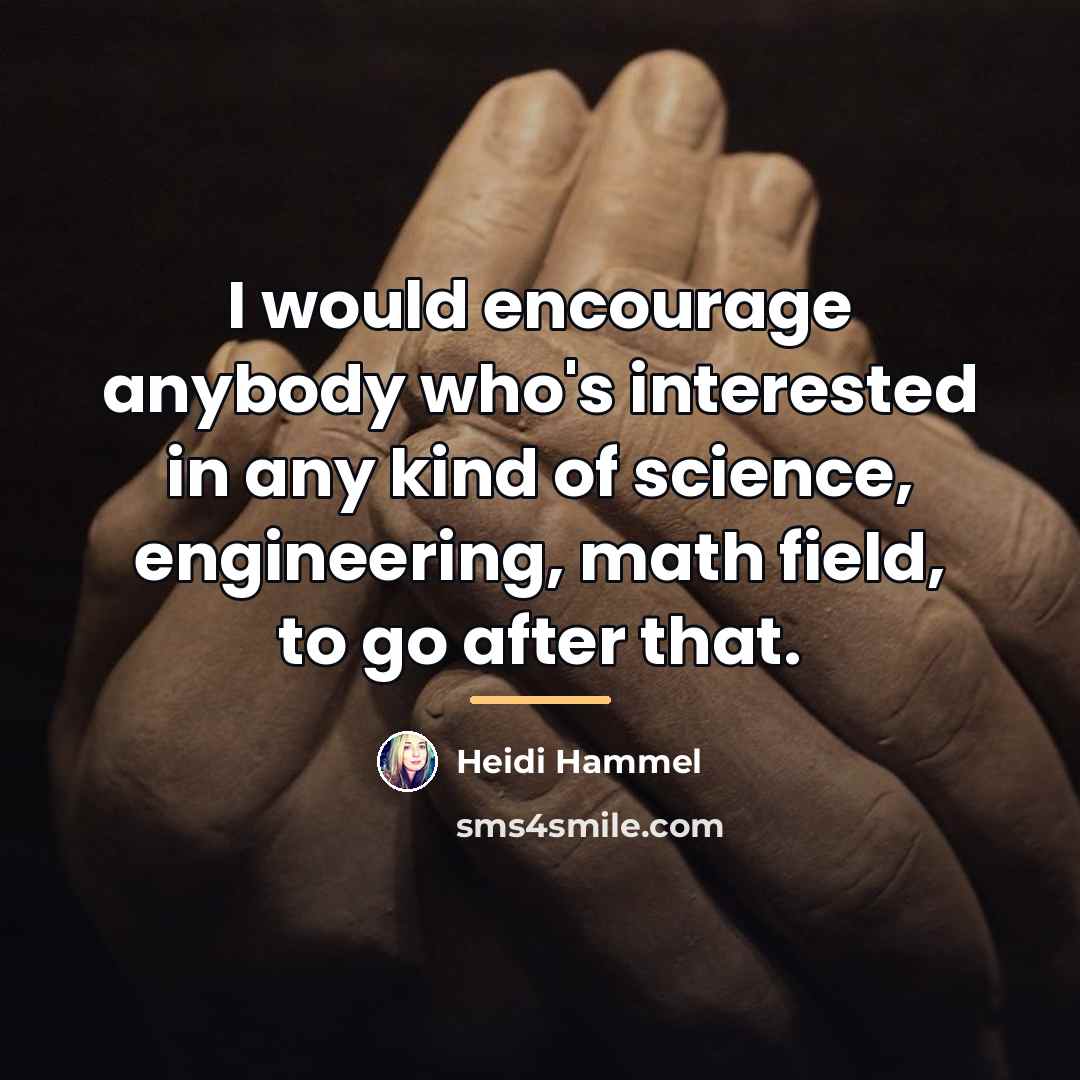 “I would encourage anybody who's interested in any kind of…” quote by Heidi Hammel