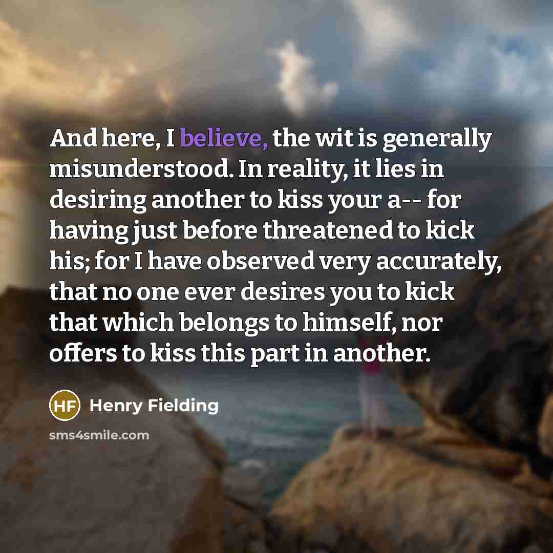 “And here, I believe, the wit is generally misunderstood. In…” quote by Henry Fielding