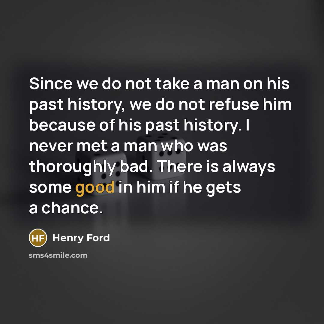 “Since we do not take a man on his past…” quote by Henry Ford