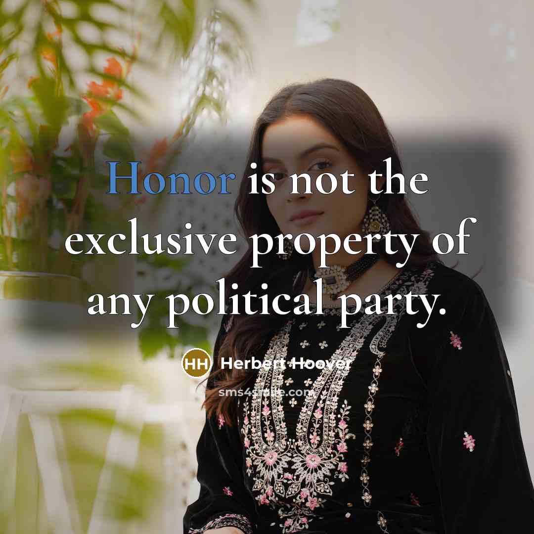 “Honor is not the exclusive property of any political party.…” quote by Herbert Hoover