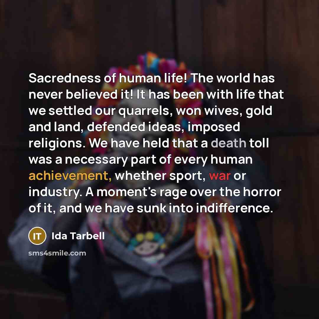 “Sacredness of human life! The world has never believed it!…” quote by Ida Tarbell
