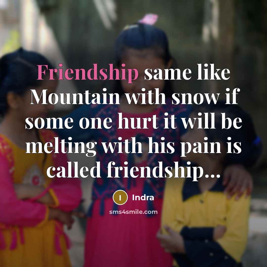 “Friendship same like Mountain with snow if some one hurt…” quote by Indra
