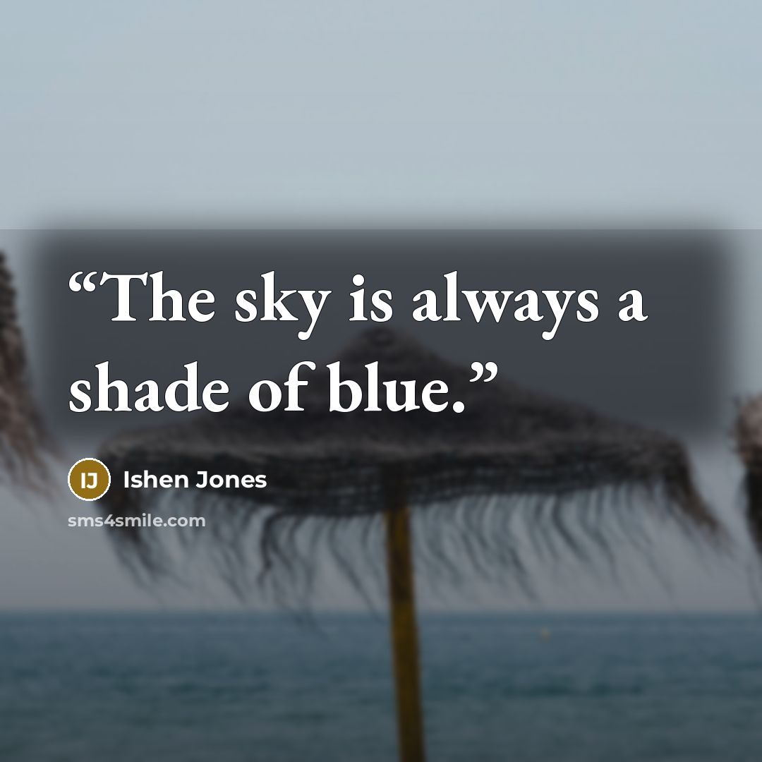 “The sky is always a shade of blue.” quote by Ishen Jones