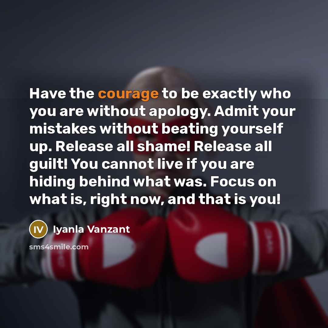 “Have the courage to be exactly who you are without…” quote by Iyanla Vanzant