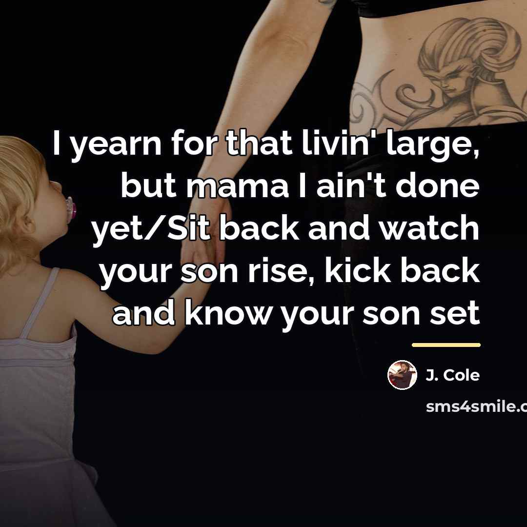 “I yearn for that livin' large, but mama I ain't…” quote by J. Cole