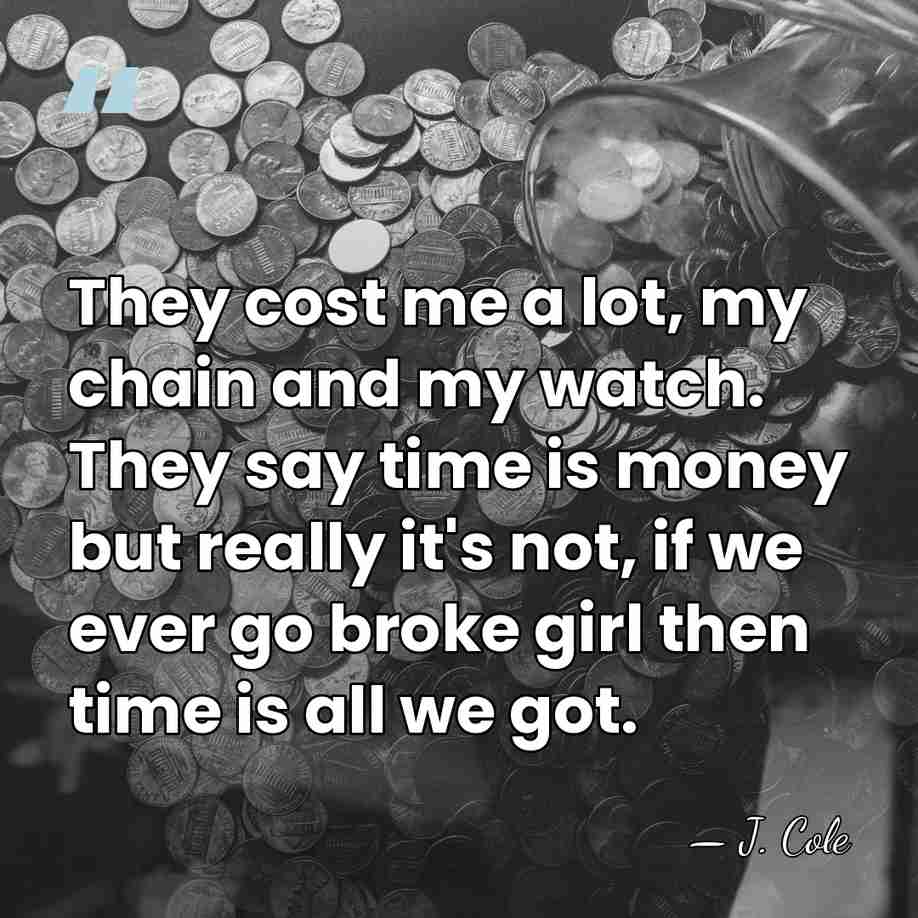 They cost me a lot, my chain and my watch. They say&hellip; - J. Cole