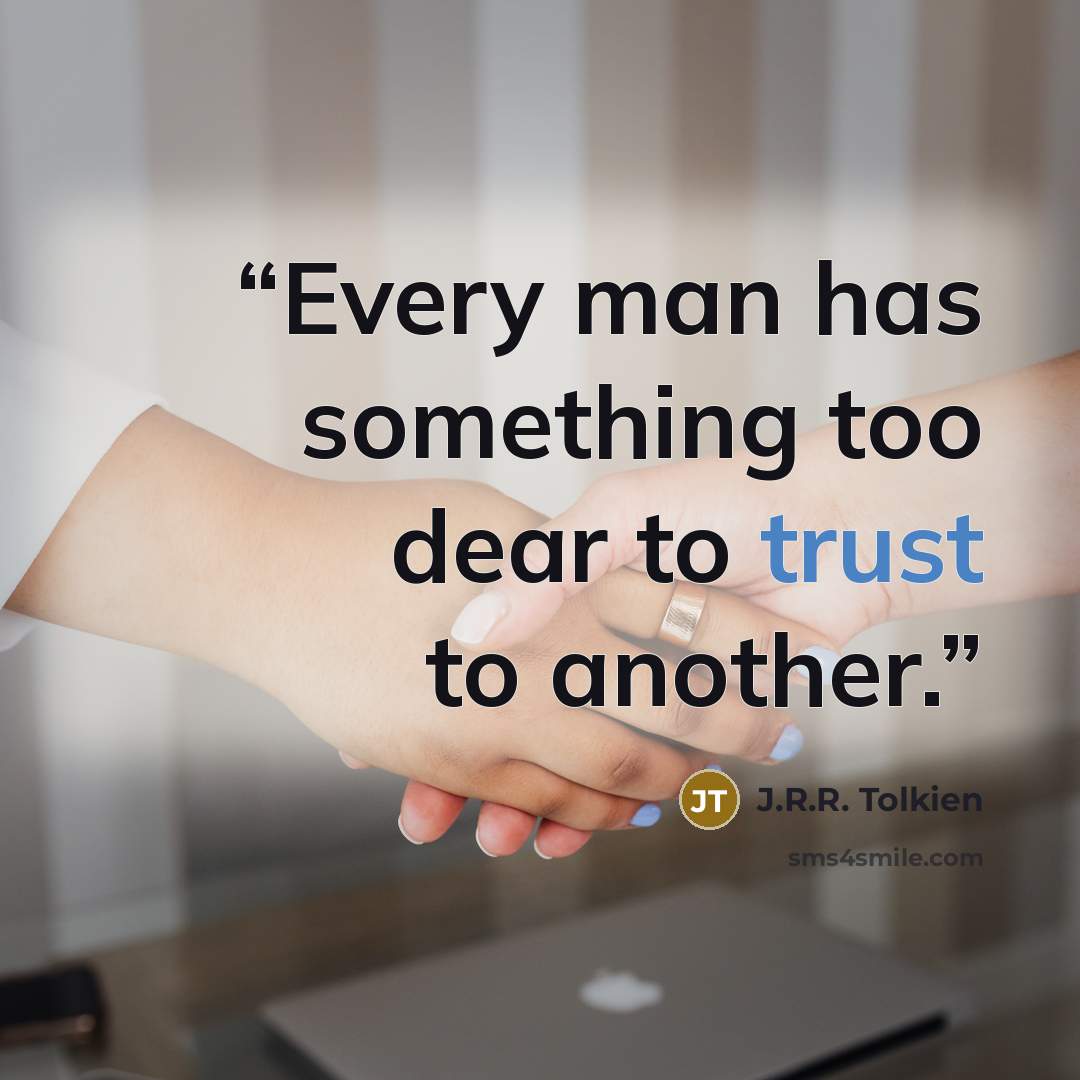 “Every man has something too dear to trust to another.” quote by J.R.R. Tolkien