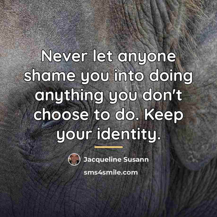 “Never let anyone shame you into doing anything you don't…” quote by Jacqueline Susann