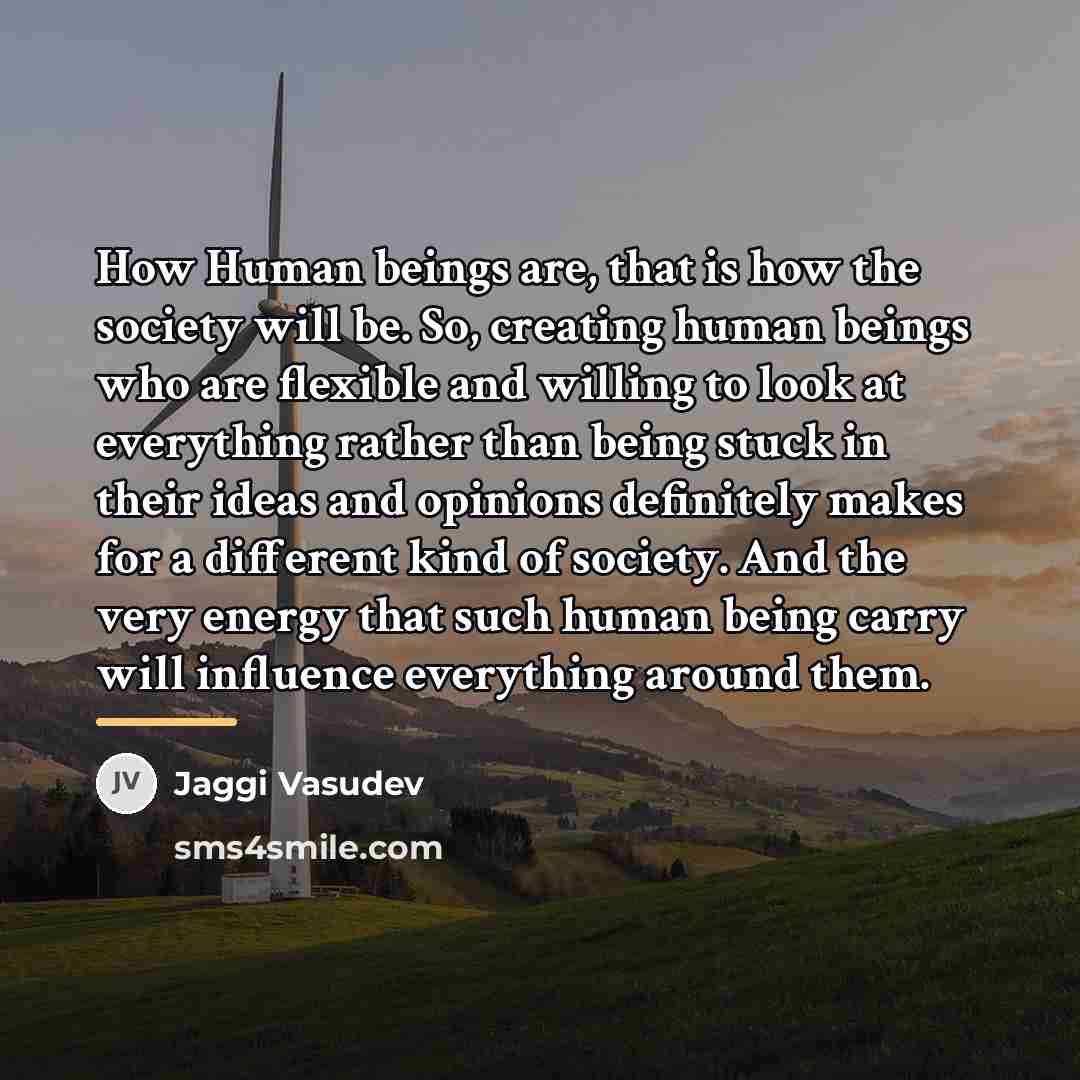 “How Human beings are, that is how the society will…” quote by Jaggi Vasudev