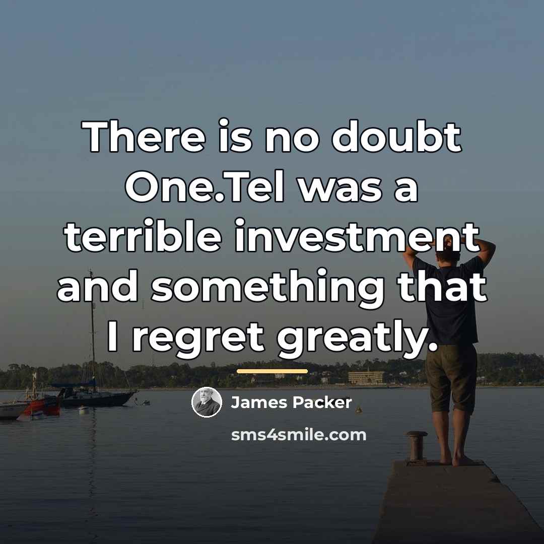 “There is no doubt One.Tel was a terrible investment and…” quote by James Packer