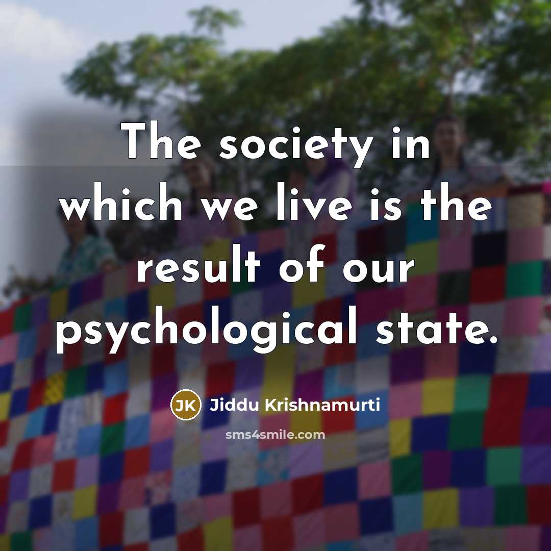 “The society in which we live is the result of…” quote by Jiddu Krishnamurti