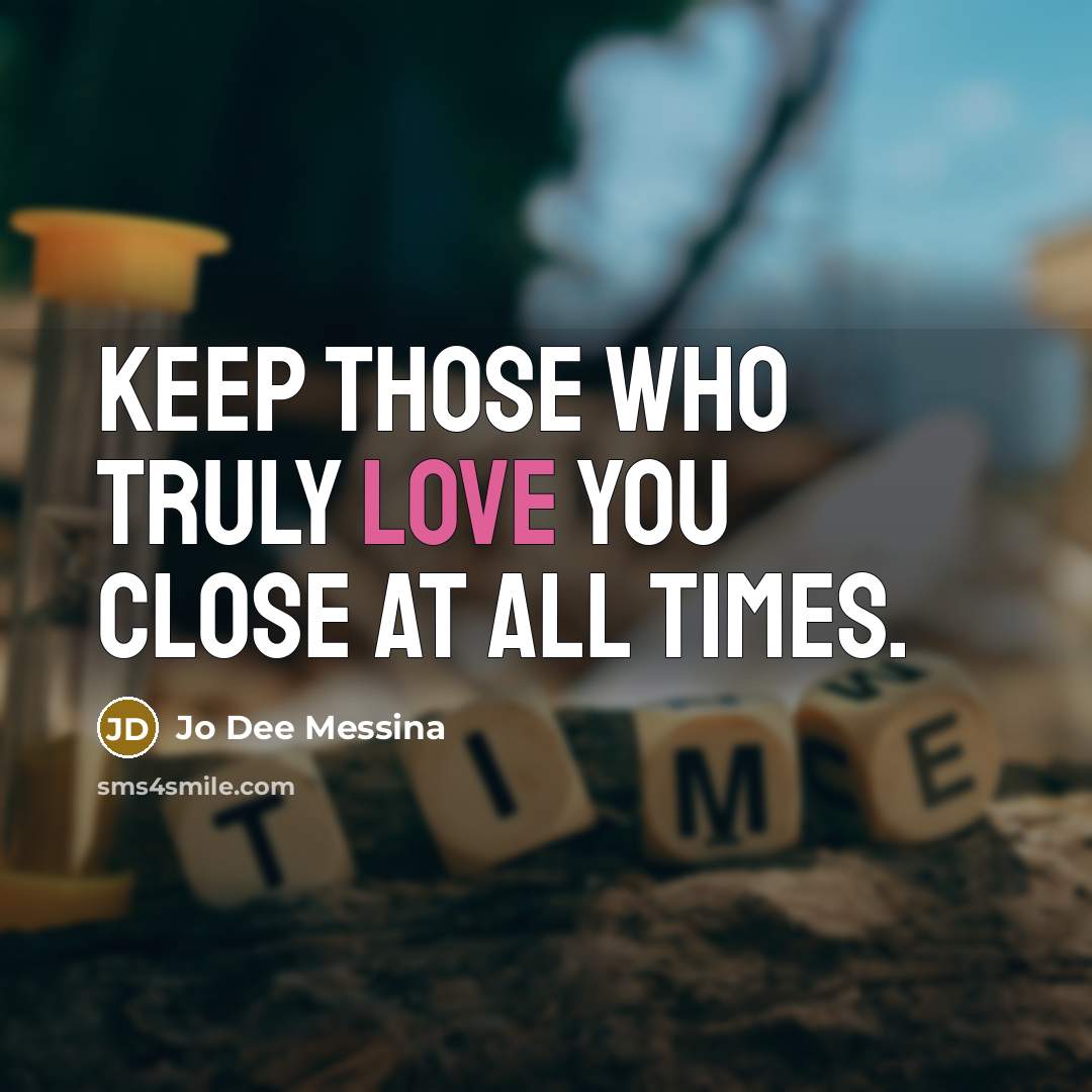 “Keep those who truly love you close at all times.…” quote by Jo Dee Messina