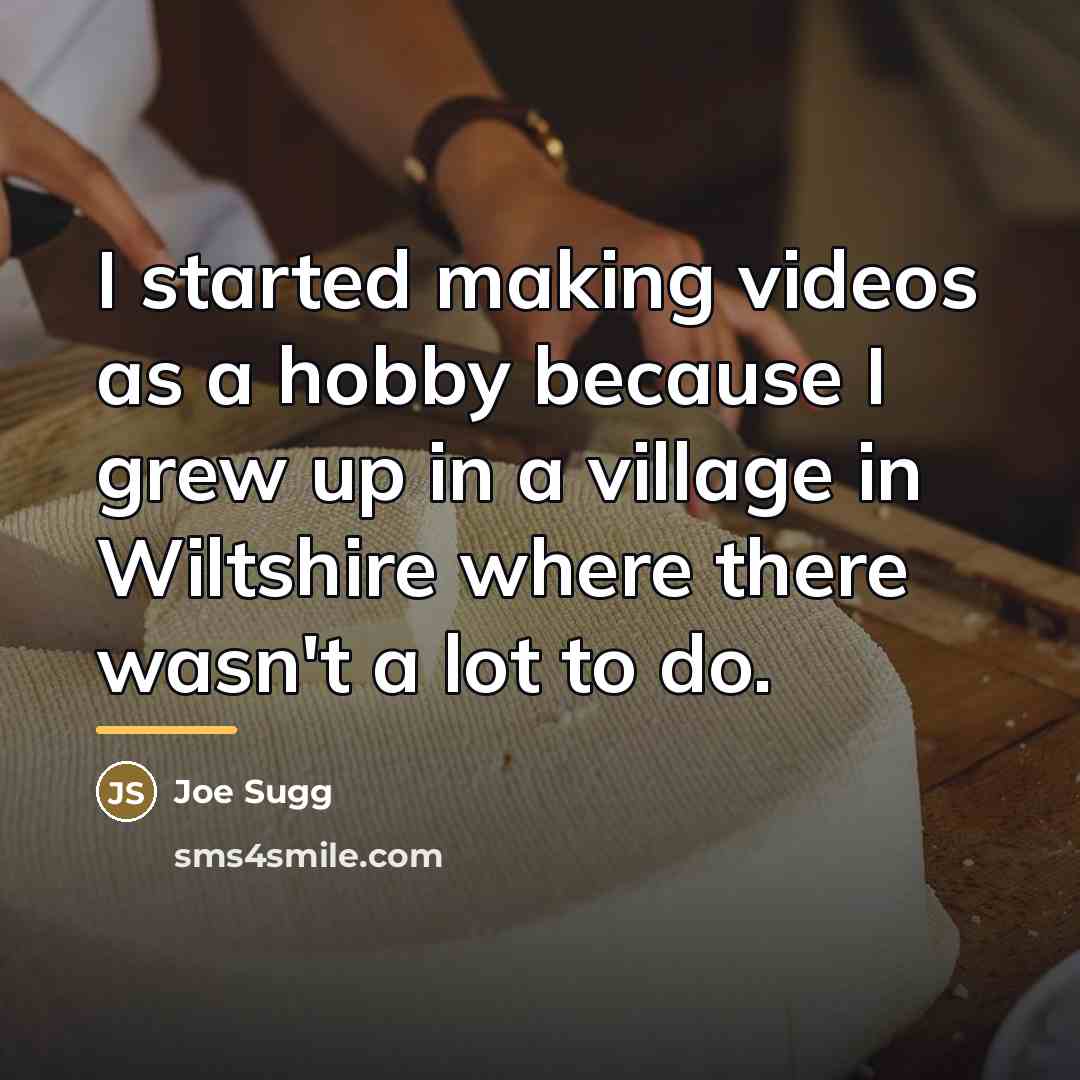 “I started making videos as a hobby because I grew…” quote by Joe Sugg