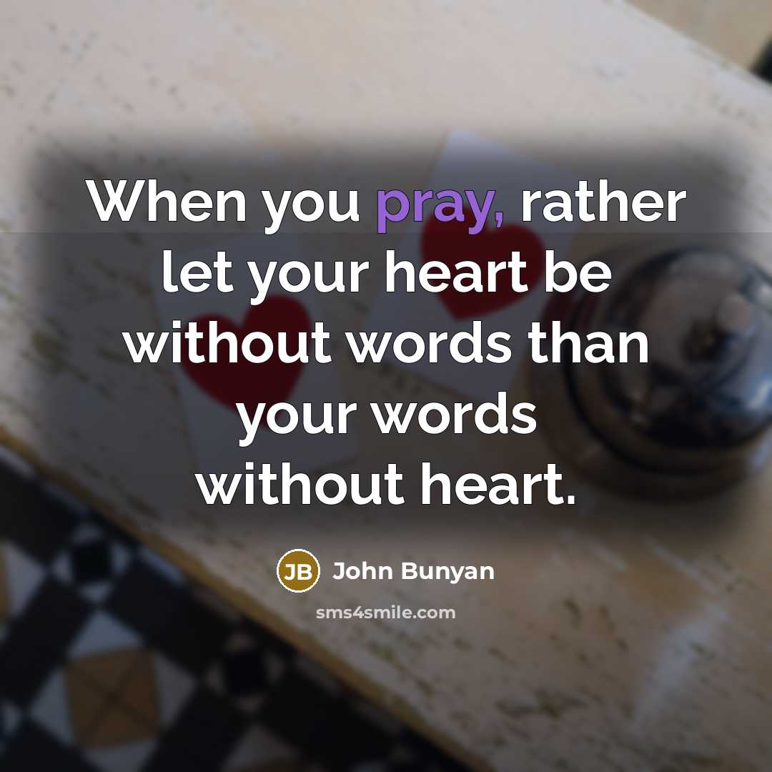 “When you pray, rather let your heart be without words…” quote by John Bunyan