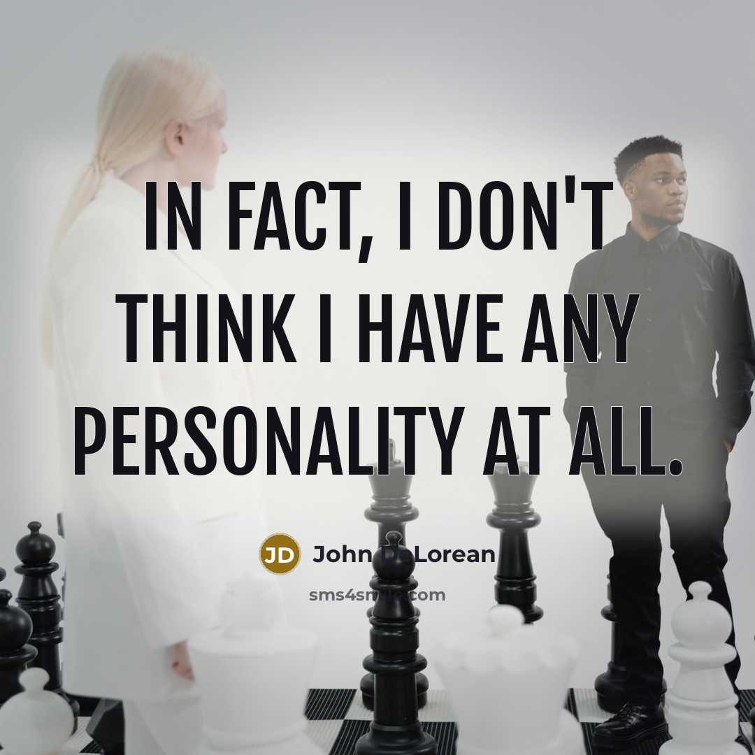 “In fact, I don't think I have any personality at…” quote by John DeLorean