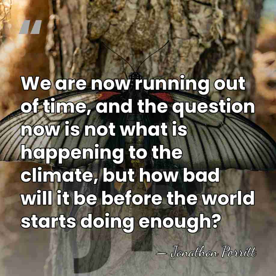 We are now running out of time, and the question now is&hellip; - Jonathon Porritt