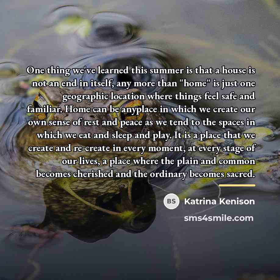 “One thing we've learned this summer is that a house…” quote by Katrina Kenison
