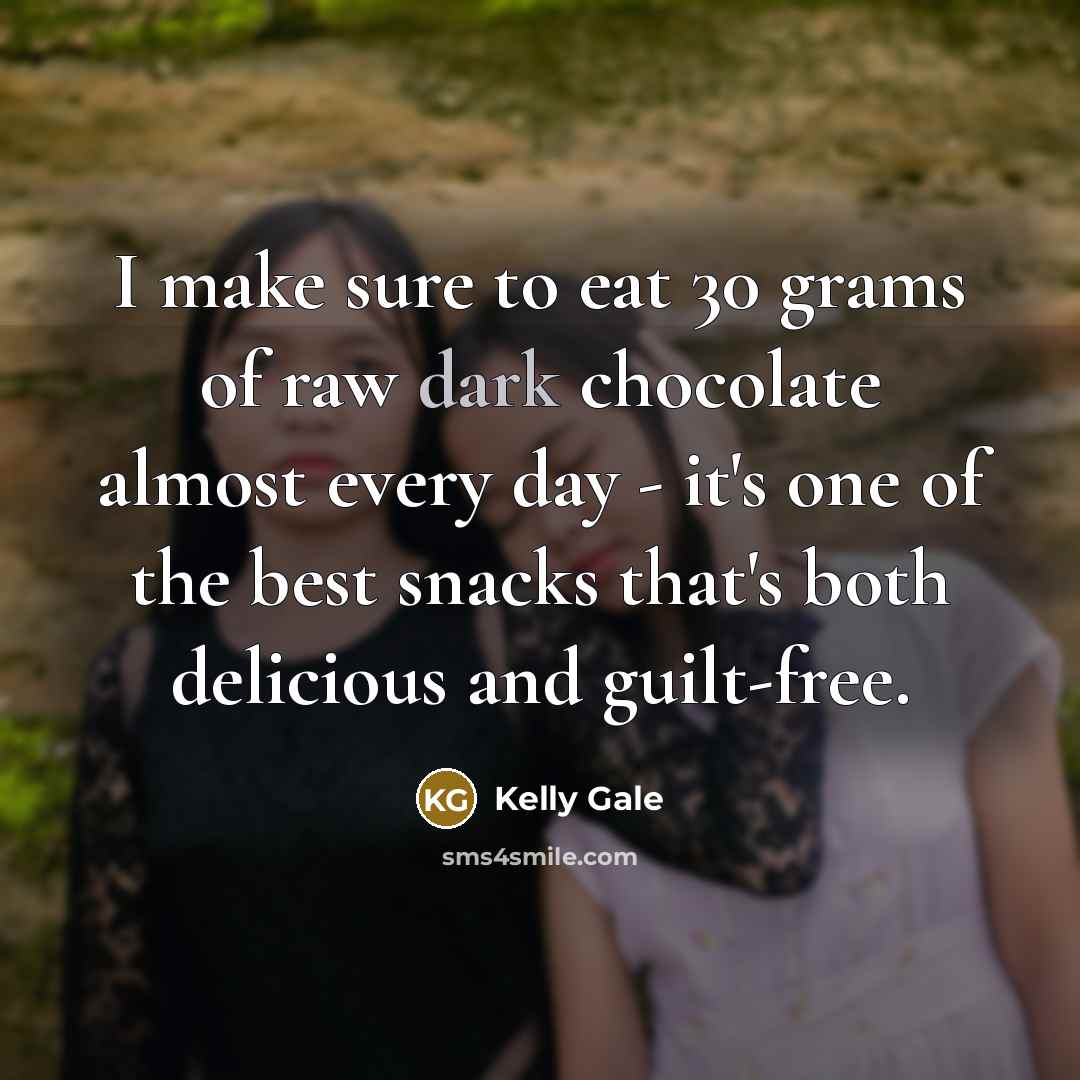“I make sure to eat 30 grams of raw dark…” quote by Kelly Gale